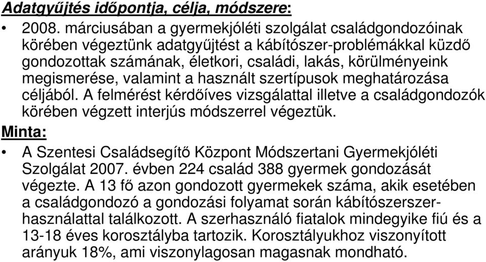 valamint a használt szertípusok meghatározása céljából. A felmérést kérdıíves vizsgálattal illetve a családgondozók körében végzett interjús módszerrel végeztük.