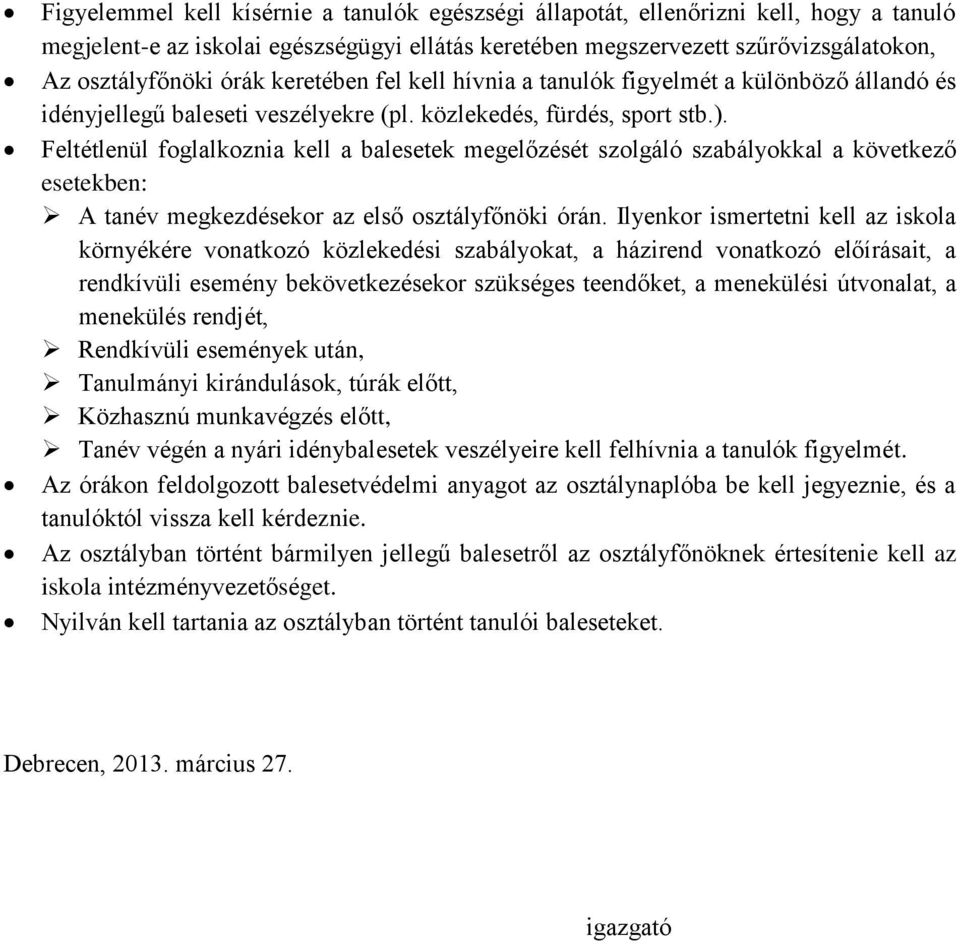 Feltétlenül foglalkoznia kell a balesetek megelőzését szolgáló szabályokkal a következő esetekben: A tanév megkezdésekor az első osztályfőnöki órán.