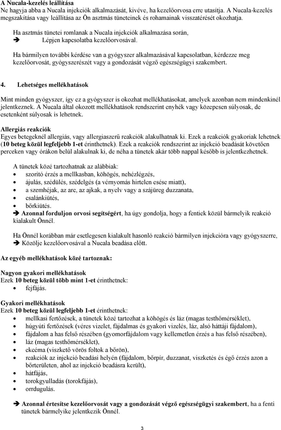 Ha asztmás tünetei romlanak a Nucala injekciók alkalmazása során, Lépjen kapcsolatba kezelőorvosával.