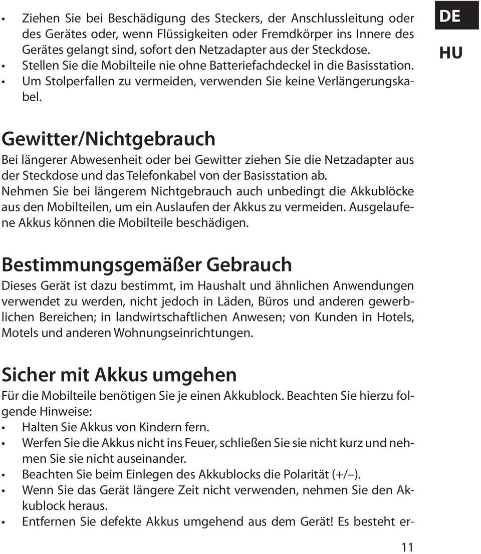 DE HU Gewitter/Nichtgebrauch Bei längerer Abwesenheit oder bei Gewitter ziehen Sie die Netzadapter aus der Steckdose und das Telefonkabel von der Basisstation ab.