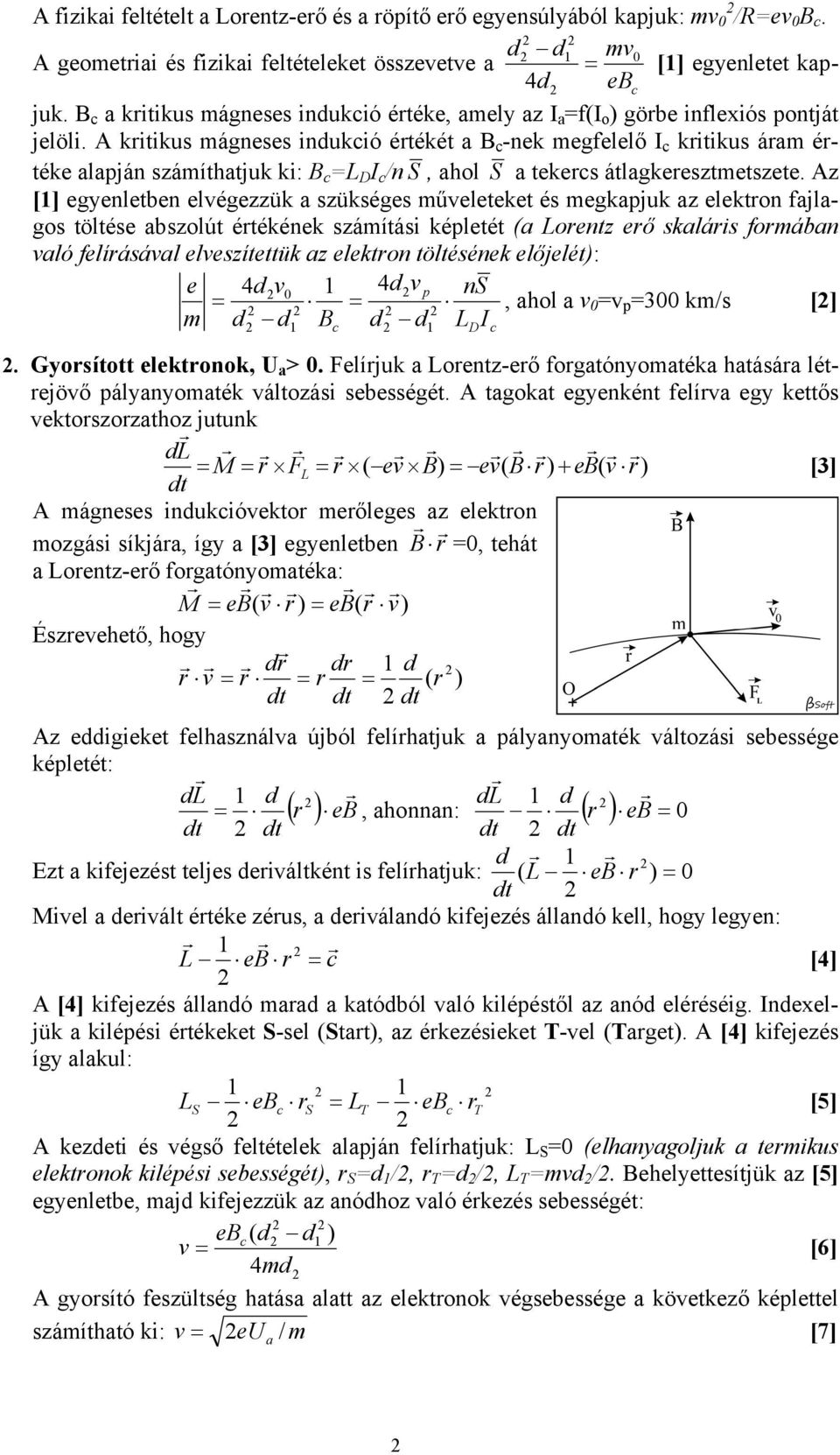 A kritikus mágneses indukció értékét a B c -nek megfelelő I c kritikus áram értéke alapján számíthatjuk ki: B c =L D I c /n S, ahol S a tekercs átlagkeresztmetszete.