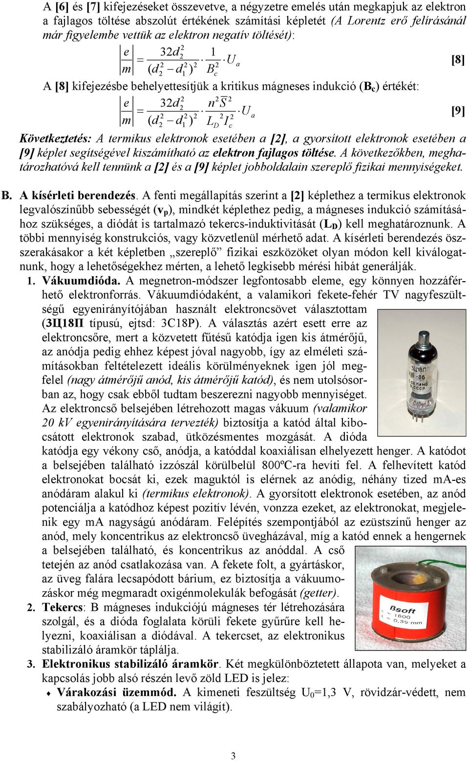 elektronok esetében a [], a gyorsított elektronok esetében a [9] képlet segítségével kiszámítható az elektron fajlagos töltése.