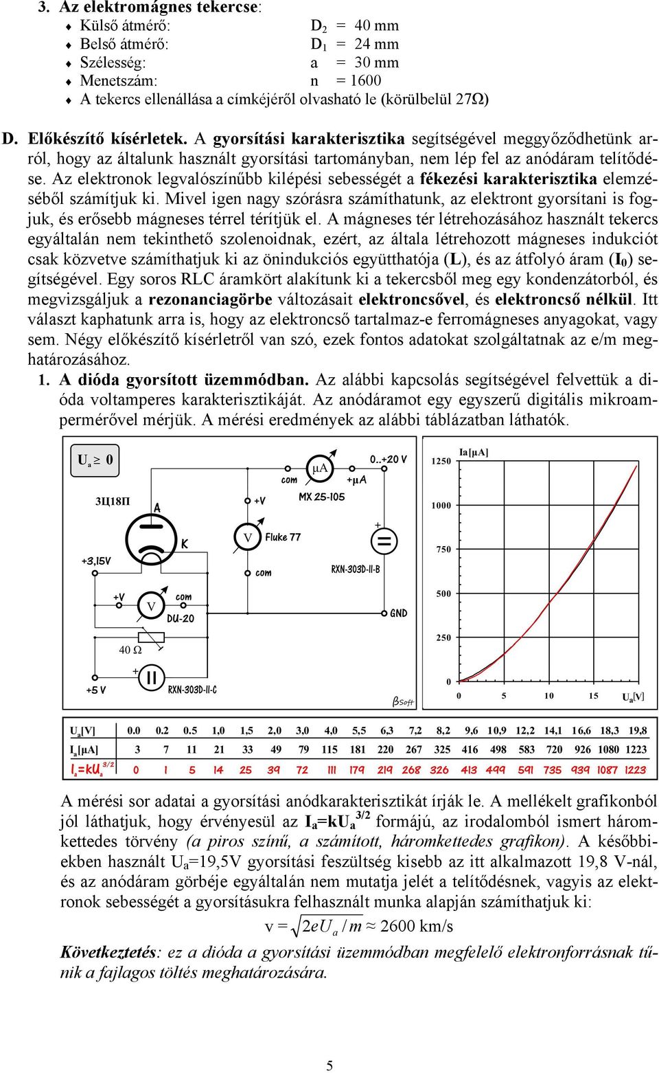 Az elektronok legvalószínűbb kilépési sebességét a fékezési karakterisztika elemzé- gyorsítani is fog- séből számítjuk ki.