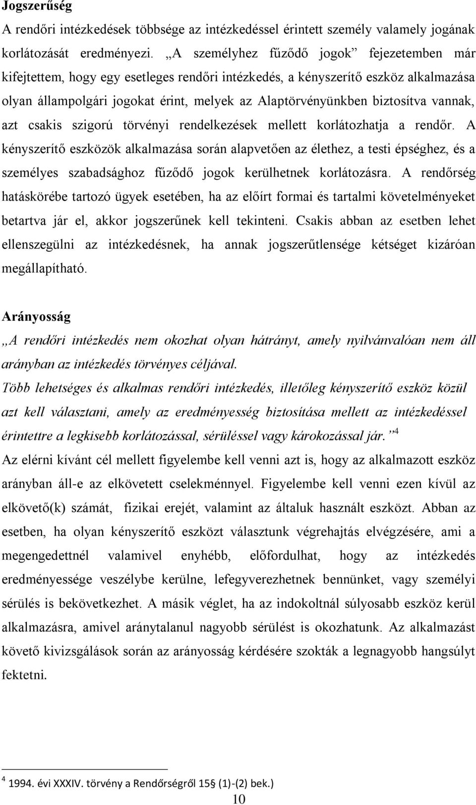 biztosítva vannak, azt csakis szigorú törvényi rendelkezések mellett korlátozhatja a rendőr.