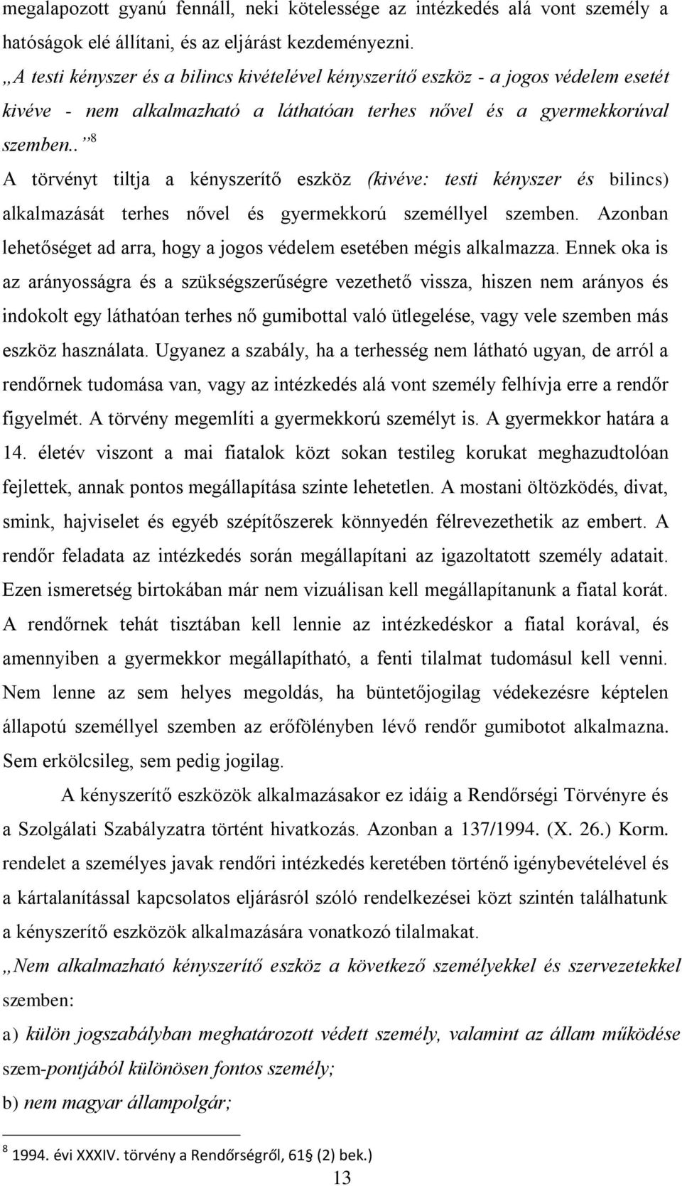 . 8 A törvényt tiltja a kényszerítő eszköz (kivéve: testi kényszer és bilincs) alkalmazását terhes nővel és gyermekkorú személlyel szemben.