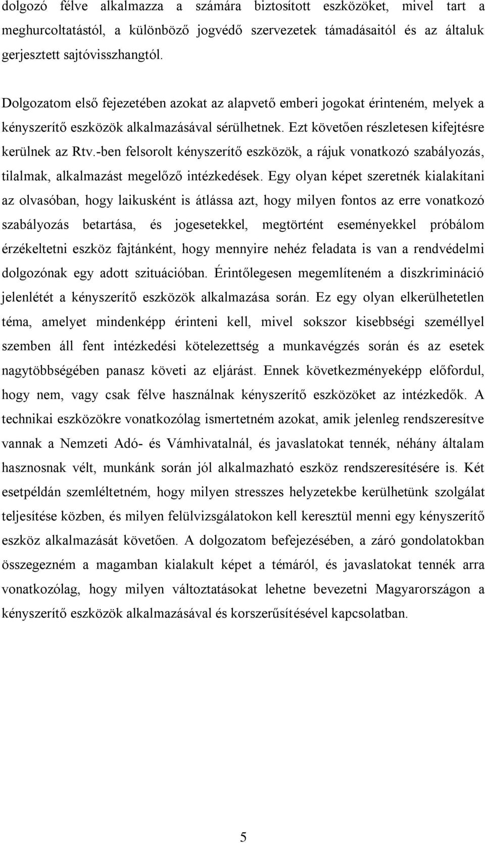 -ben felsorolt kényszerítő eszközök, a rájuk vonatkozó szabályozás, tilalmak, alkalmazást megelőző intézkedések.