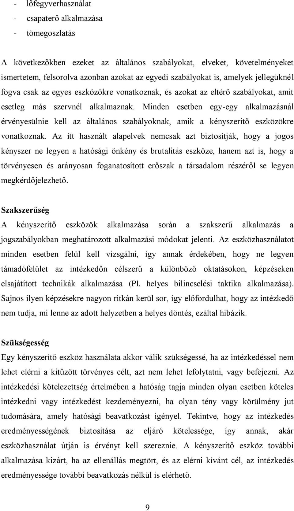 Minden esetben egy-egy alkalmazásnál érvényesülnie kell az általános szabályoknak, amik a kényszerítő eszközökre vonatkoznak.