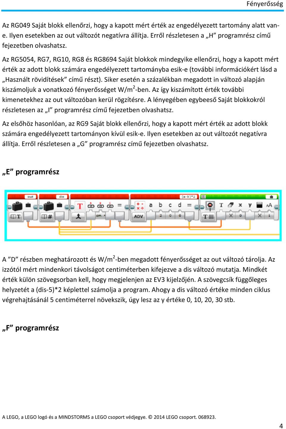 Az RG5054, RG7, RG10, RG8 és RG8694 Saját blokkok mindegyike ellenőrzi, hogy a kapott mért érték az adott blokk számára engedélyezett tartományba esik- e (további információkért lásd a Használt