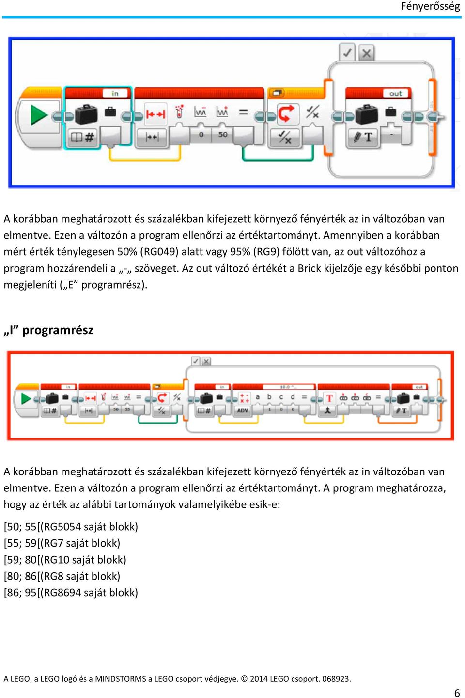 Az out változó értékét a Brick kijelzője egy későbbi ponton megjeleníti ( E programrész).