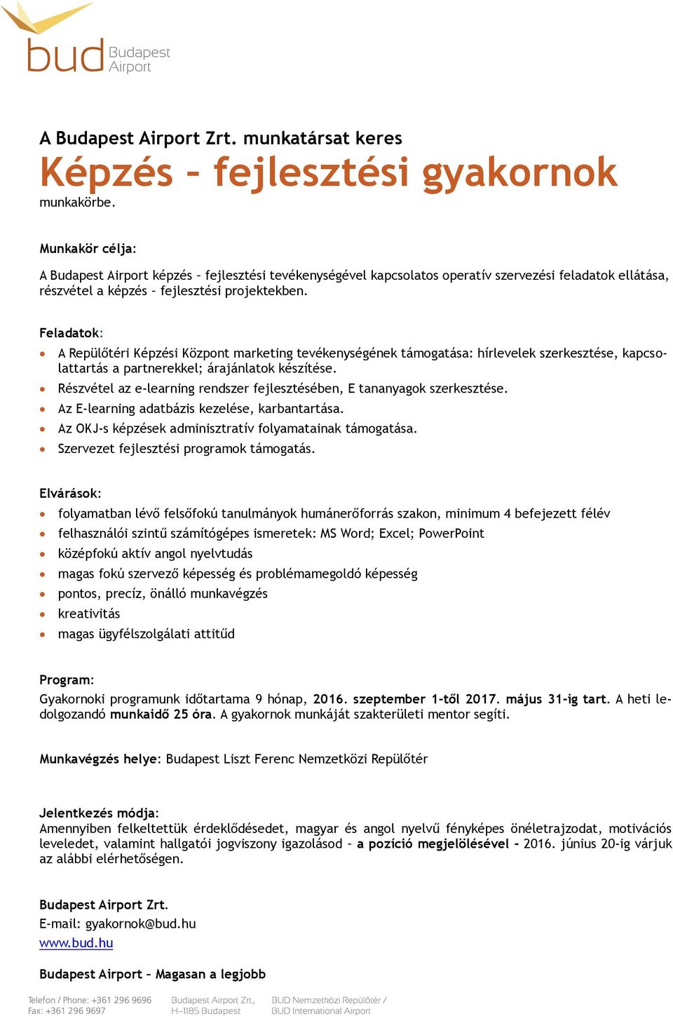 Részvétel az e-learning rendszer fejlesztésében, E tananyagok szerkesztése. Az E-learning adatbázis kezelése, karbantartása. Az OKJ-s képzések adminisztratív folyamatainak támogatása.