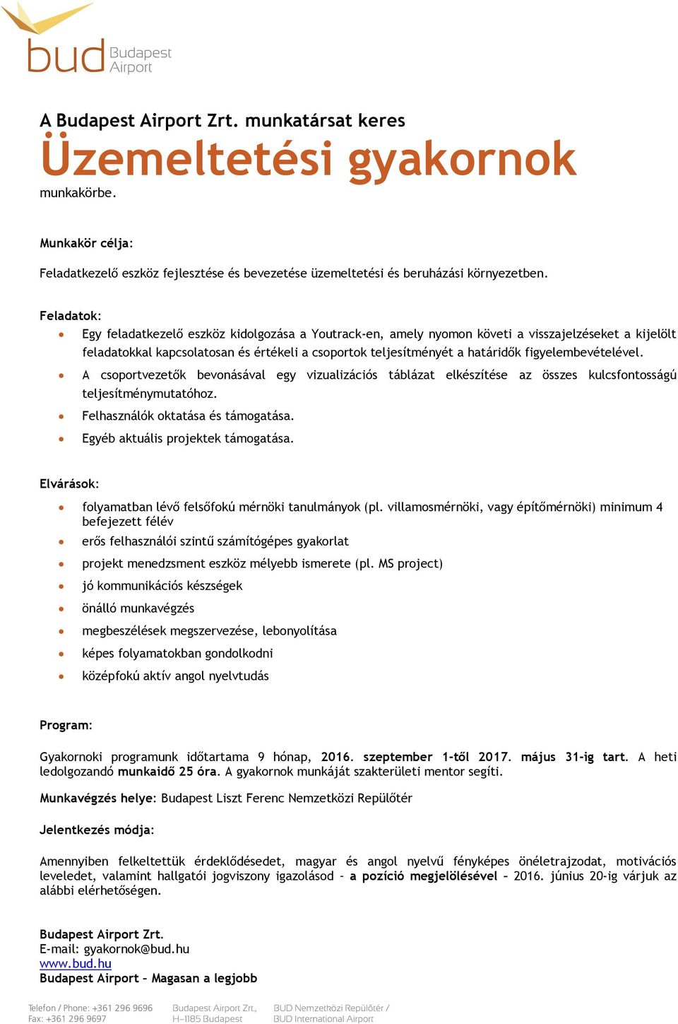 A csoportvezetők bevonásával egy vizualizációs táblázat elkészítése az összes kulcsfontosságú teljesítménymutatóhoz. Felhasználók oktatása és támogatása. Egyéb aktuális projektek támogatása.