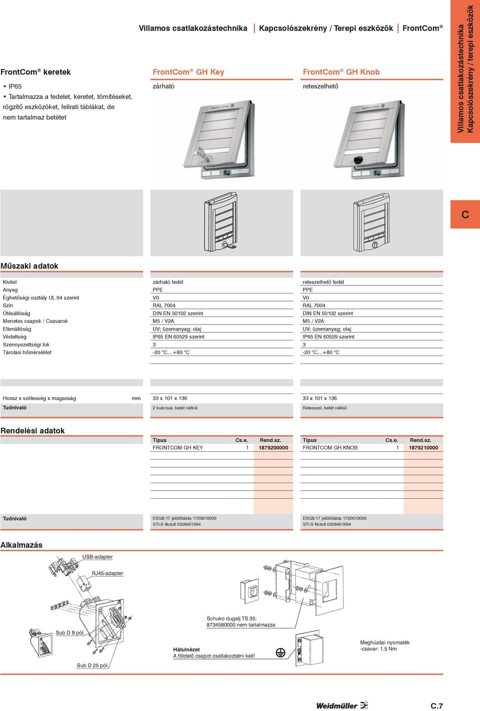 üzemanyag; olaj IP65 EN 60529 szerint 3 reteszelhető fedél PPE RAL 7004 DIN EN 50102 szerint M5 / V2A UV; üzemanyag; olaj IP65 EN 60529 szerint 3 33 x 101 x 136 33 x 101 x 136 2 kulccsal, betét