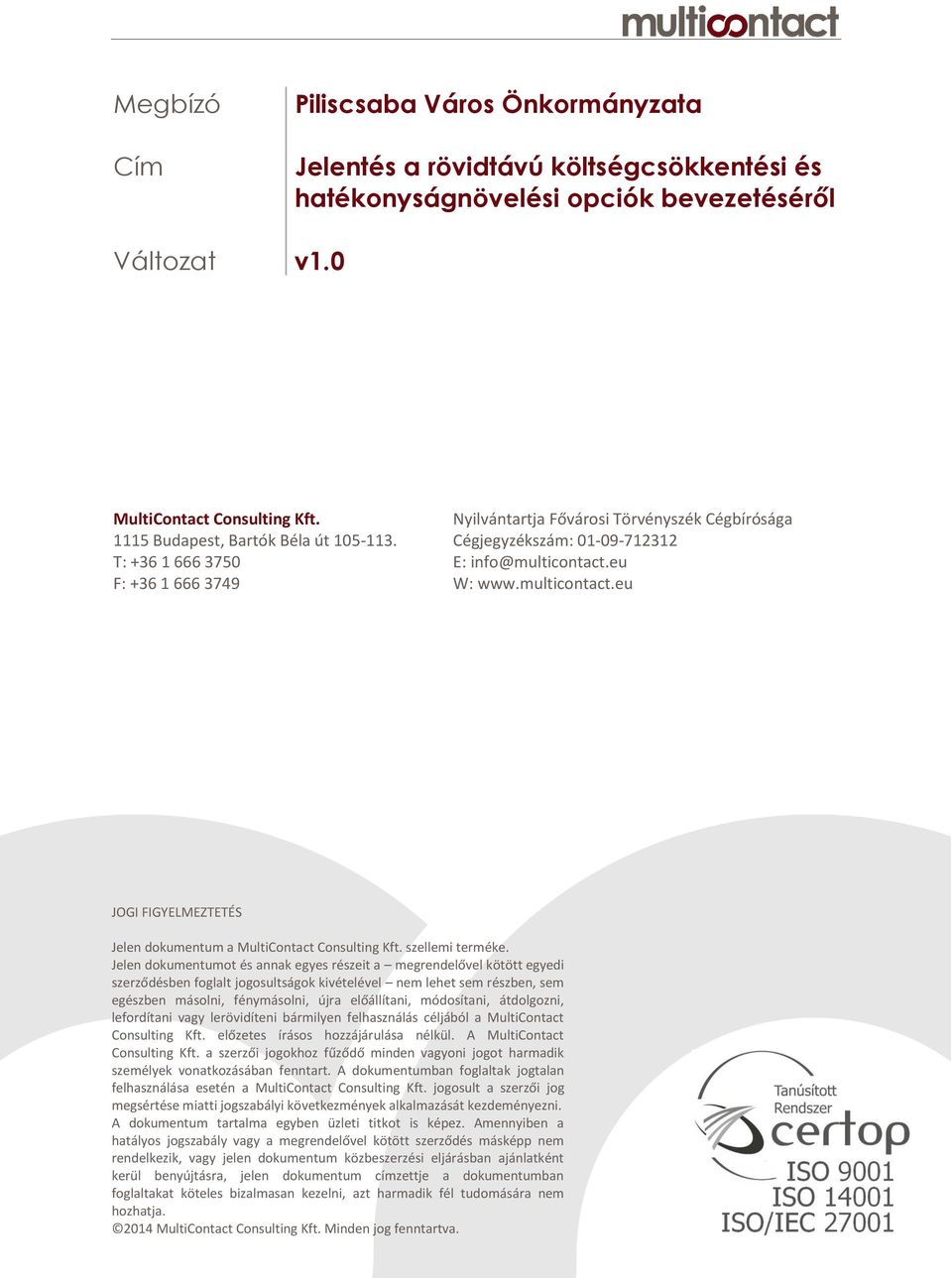 eu F: +36 1 666 3749 W: www.multicontact.eu JOGI FIGYELMEZTETÉS Jelen dokumentum a MultiContact Consulting Kft. szellemi terméke.