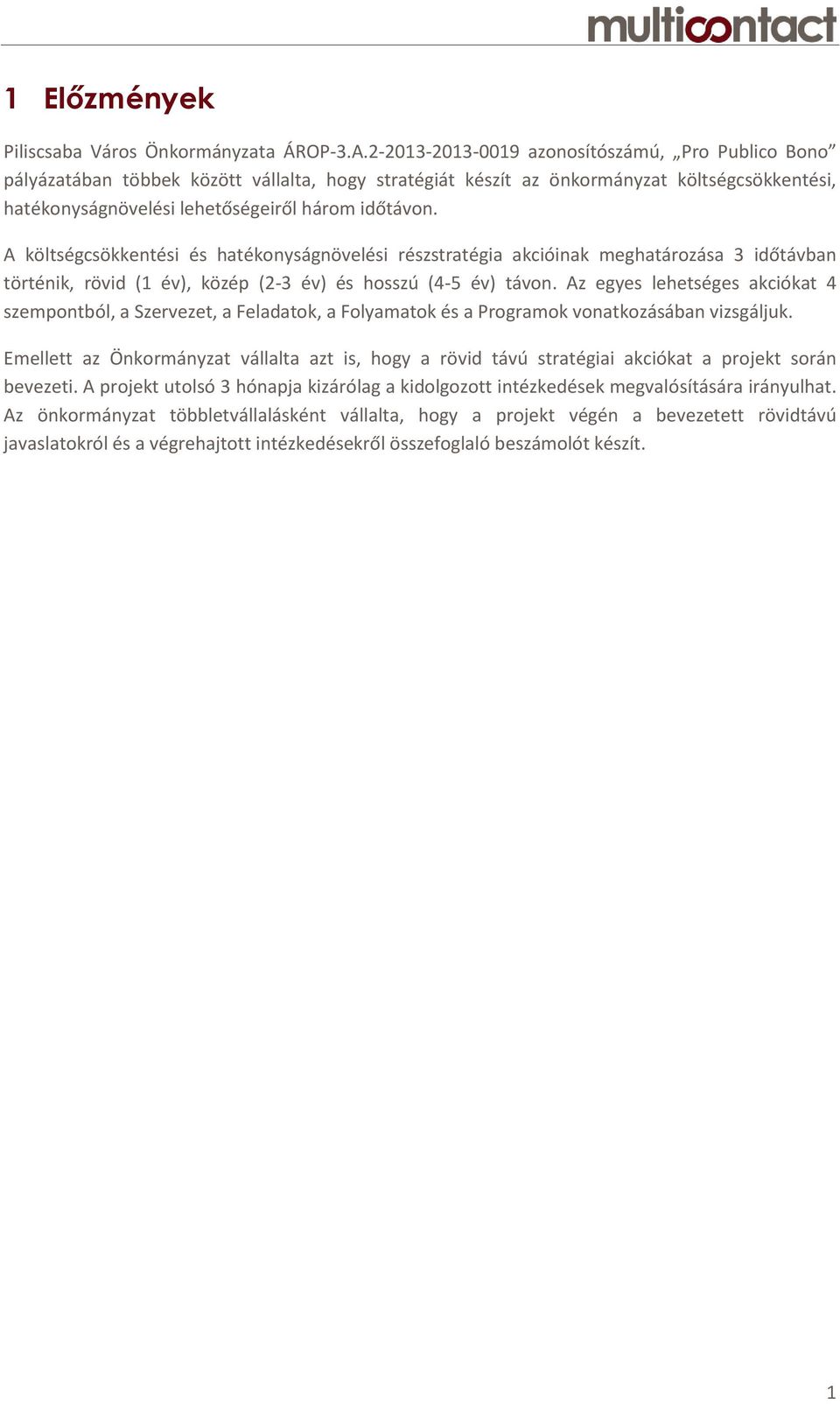 A költségcsökkentési és részstratégia akcióinak meghatározása 3 időtávban történik, rövid (1 év), közép (2-3 év) és hosszú (4-5 év) távon.