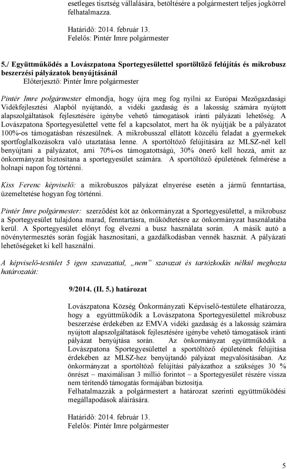 Mezőgazdasági Vidékfejlesztési Alapból nyújtandó, a vidéki gazdaság és a lakosság számára nyújtott alapszolgáltatások fejlesztésére igénybe vehető támogatások iránti pályázati lehetőség.