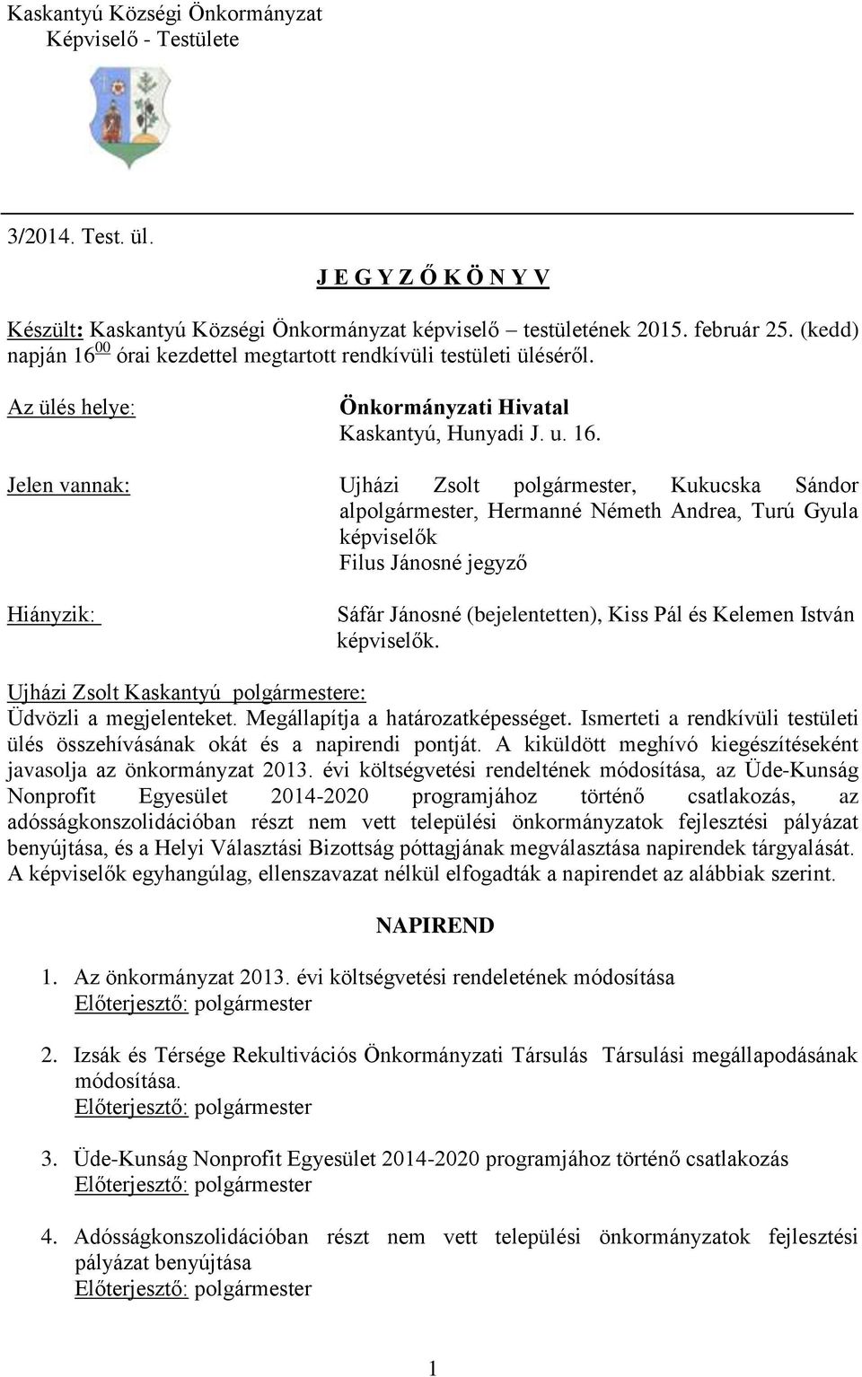 00 órai kezdettel megtartott rendkívüli testületi üléséről. Az ülés helye: Önkormányzati Hivatal Kaskantyú, Hunyadi J. u. 16.