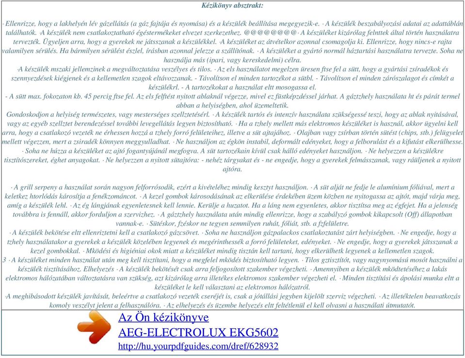 Ügyeljen arra, hogy a gyerekek ne játsszanak a készülékkel. A készüléket az átvételkor azonnal csomagolja ki. Ellenrizze, hogy nincs-e rajta valamilyen sérülés.