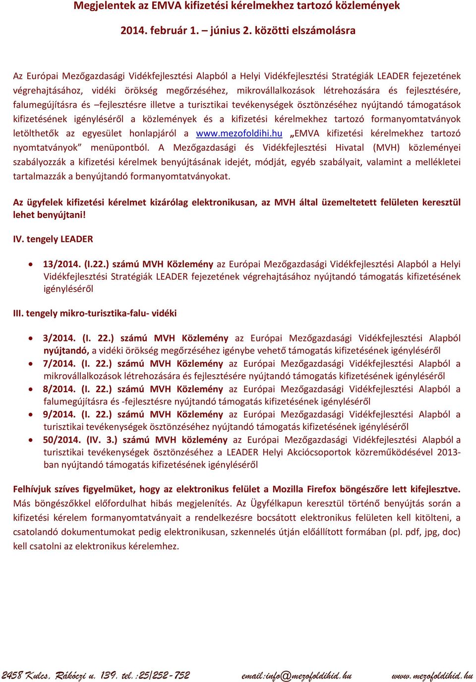 létrehozására és fejlesztésére, falumegújításra és fejlesztésre illetve a turisztikai tevékenységek ösztönzéséhez nyújtandó támogatások kifizetésének igényléséről a közlemények és a kifizetési