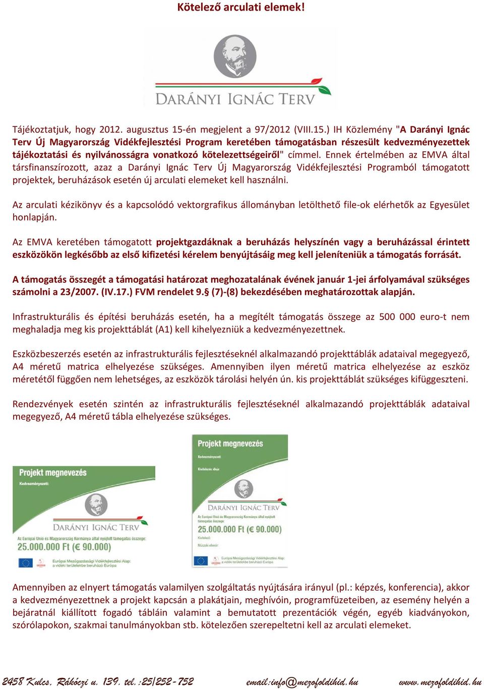 ) IH Közlemény "A Darányi Ignác Terv Új Magyarország Vidékfejlesztési Program keretében támogatásban részesült kedvezményezettek tájékoztatási és nyilvánosságra vonatkozó kötelezettségeiről" címmel.