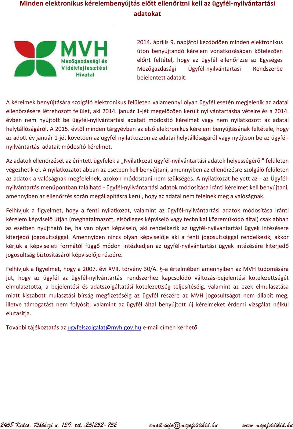 bejelentett adatait. A kérelmek benyújtására szolgáló elektronikus felületen valamennyi olyan ügyfél esetén megjelenik az adatai ellenőrzésére létrehozott felület, aki 2014.