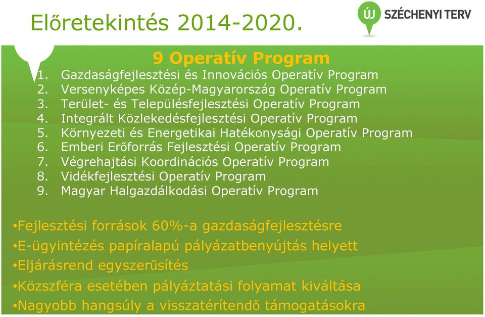 Emberi Erőforrás Fejlesztési Operatív Program 7. Végrehajtási Koordinációs Operatív Program 8. Vidékfejlesztési Operatív Program 9.