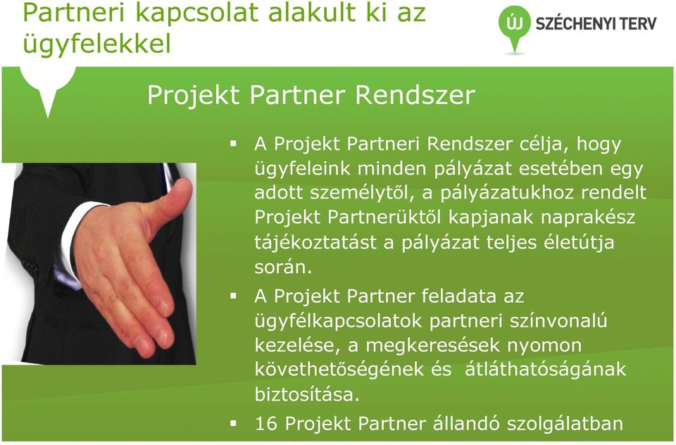 naprakész tájékoztatást a pályázat teljes életútja során.