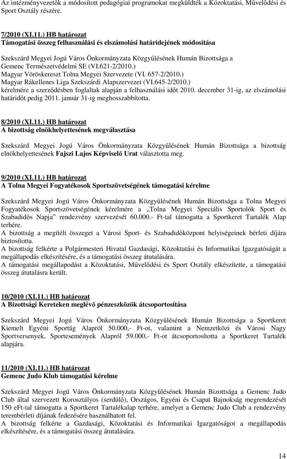 621-2/2010.) Magyar Vöröskereszt Tolna Megyei Szervezete (VI. 657-2/2010.) Magyar Rákellenes Liga Szekszárdi Alapszervezet (VI.645-2/2010.