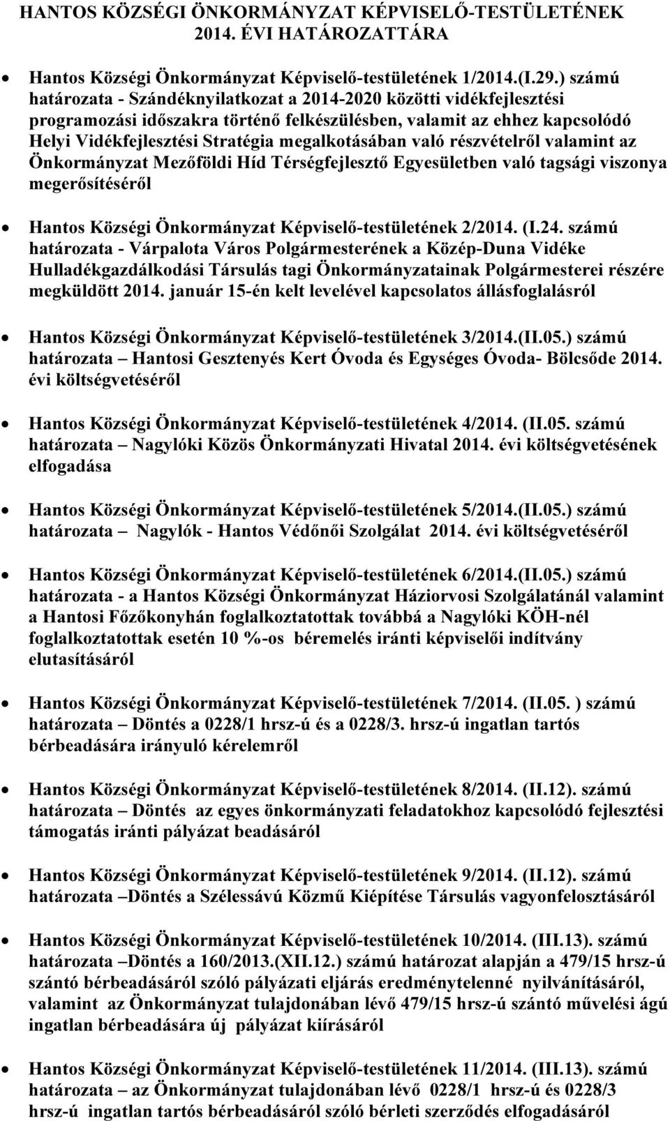 való részvételről valamint az Önkormányzat Mezőföldi Híd Térségfejlesztő Egyesületben való tagsági viszonya megerősítéséről Hantos Községi Önkormányzat Képviselő-testületének 2/2014. (I.24.