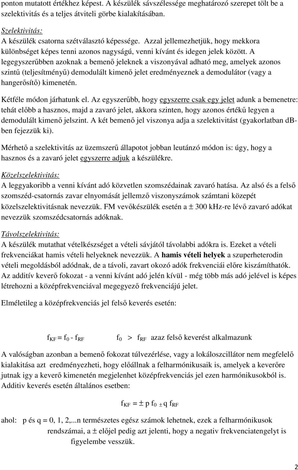 A legegyszerűbben azoknak a bemenő jeleknek a viszonyával adható meg, amelyek azonos szintű (teljesítményű) demodulált kimenő jelet eredményeznek a demodulátor (vagy a hangerősítő) kimenetén.