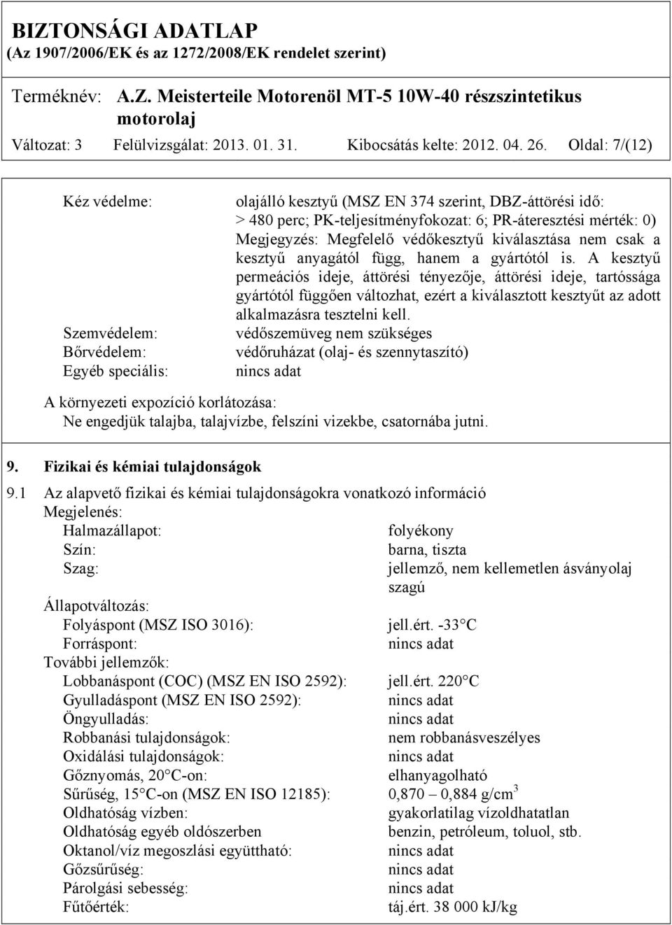 Megjegyzés: Megfelelő védőkesztyű kiválasztása nem csak a kesztyű anyagától függ, hanem a gyártótól is.