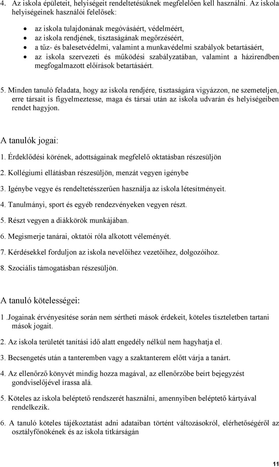 szabályok betartásáért, az iskola szervezeti és működési szabályzatában, valamint a házirendben megfogalmazott előírások betartásáért. 5.