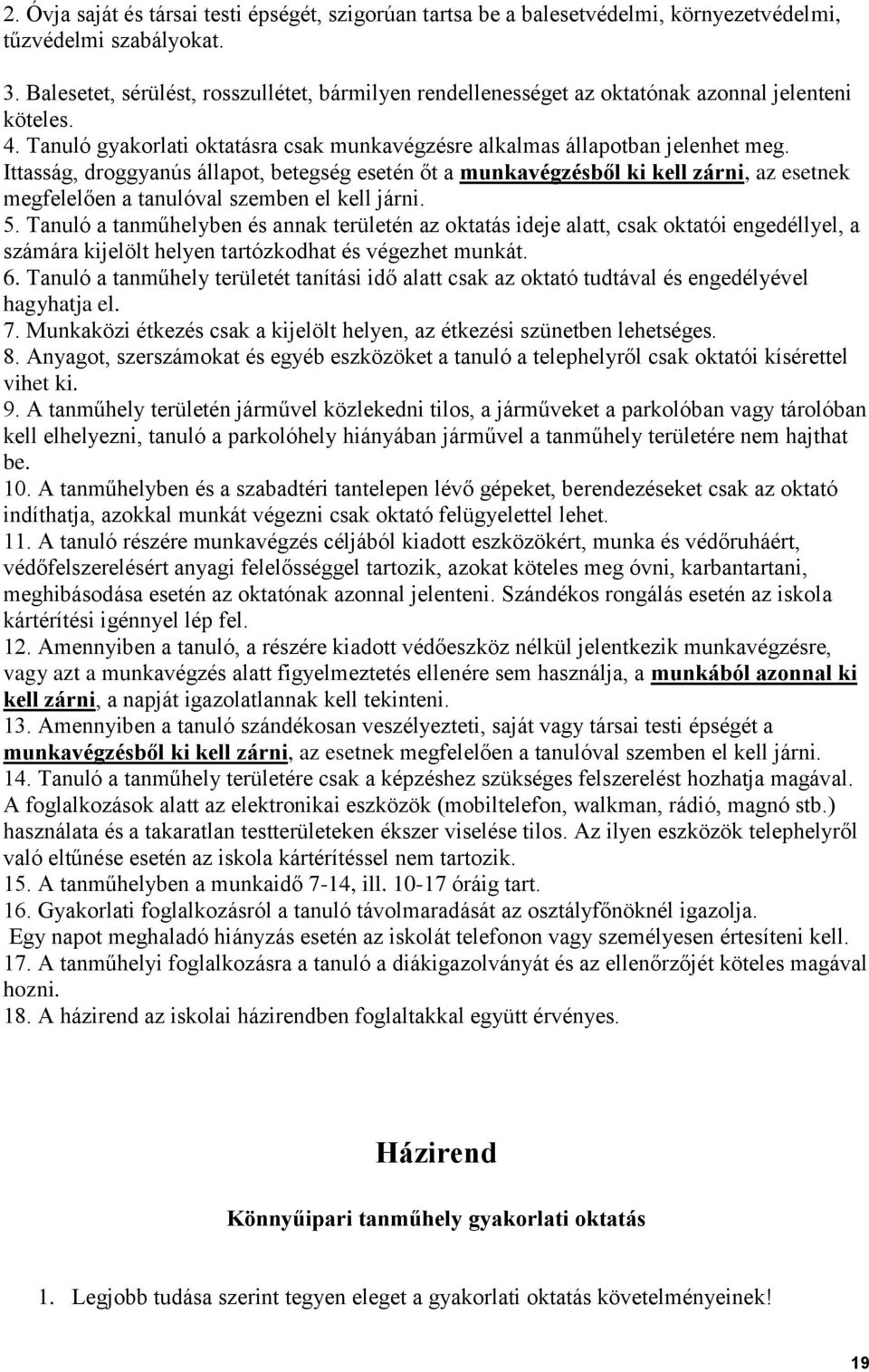 Ittasság, droggyanús állapot, betegség esetén őt a munkavégzésből ki kell zárni, az esetnek megfelelően a tanulóval szemben el kell járni. 5.