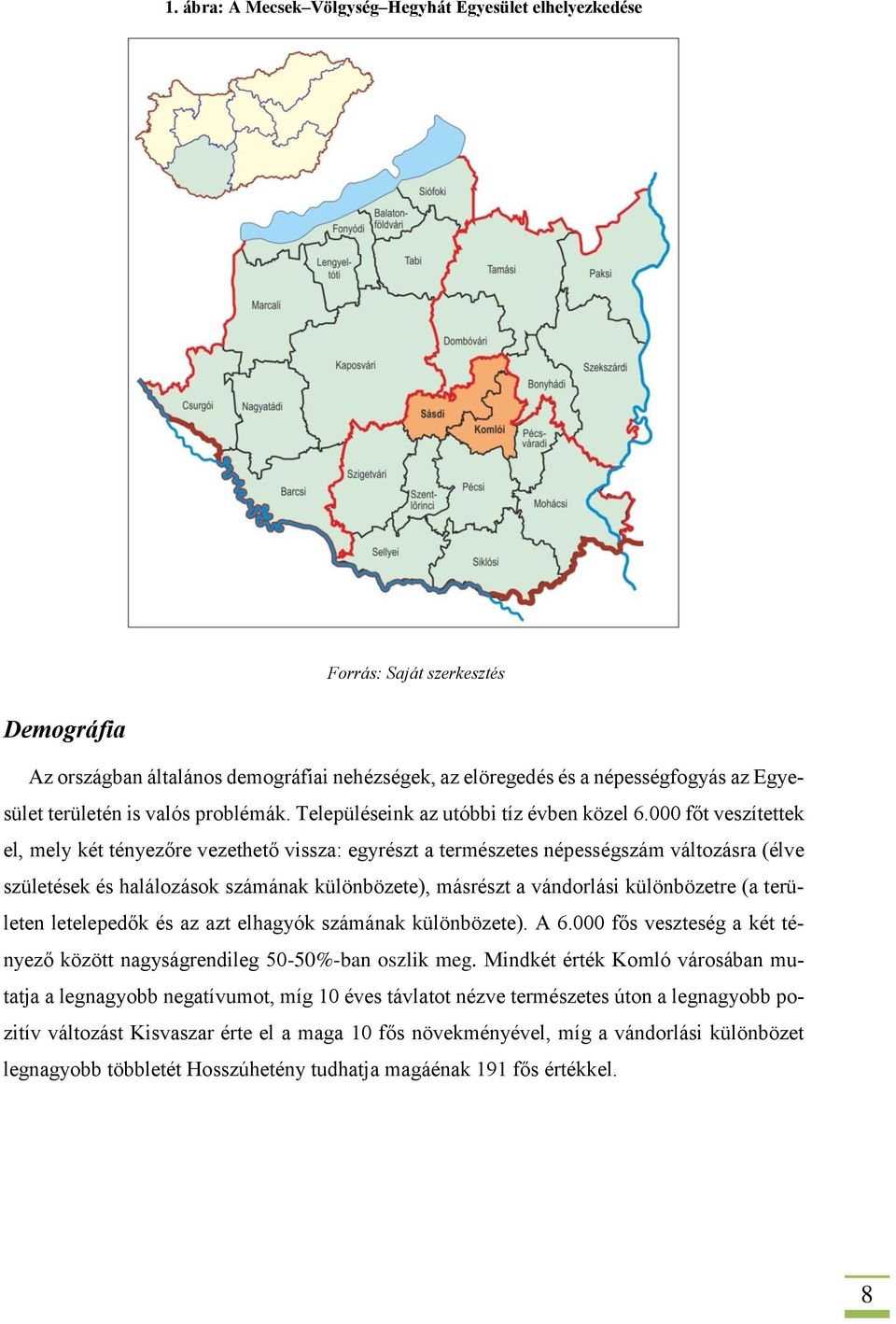 000 főt veszítettek el, mely két tényezőre vezethető vissza: egyrészt a természetes népességszám változásra (élve születések és halálozások számának különbözete), másrészt a vándorlási különbözetre