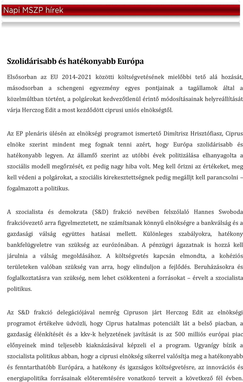 Az EP plenáris ülésén az elnökségi programot ismertető Dimítrisz Hrisztófiasz, Ciprus elnöke szerint mindent meg fognak tenni azért, hogy Európa szolidárisabb és hatékonyabb legyen.