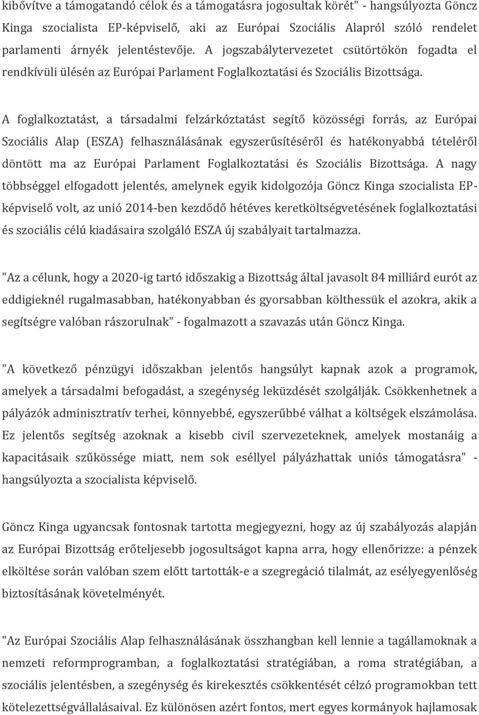 A foglalkoztatást, a társadalmi felzárkóztatást segítő közösségi forrás, az Európai Szociális Alap (ESZA) felhasználásának egyszerűsítéséről és hatékonyabbá tételéről döntött ma az Európai Parlament