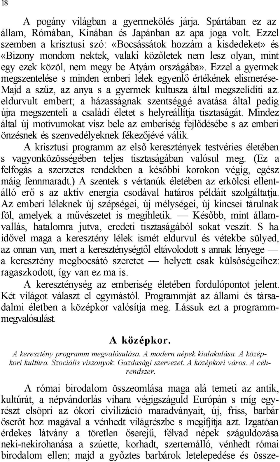 Ezzel a gyermek megszentelése s minden emberi lelek egyenlő értékének elismerése- Majd a szűz, az anya s a gyermek kultusza által megszelídíti az.