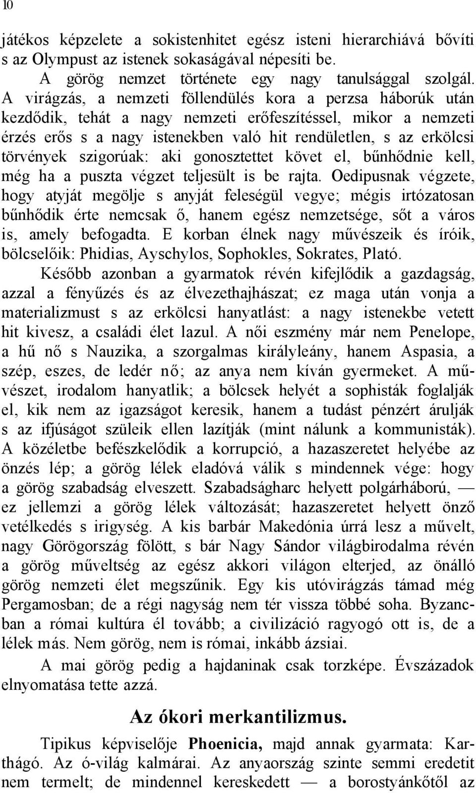 törvények szigorúak: aki gonosztettet követ el, bűnhődnie kell, még ha a puszta végzet teljesült is be rajta.