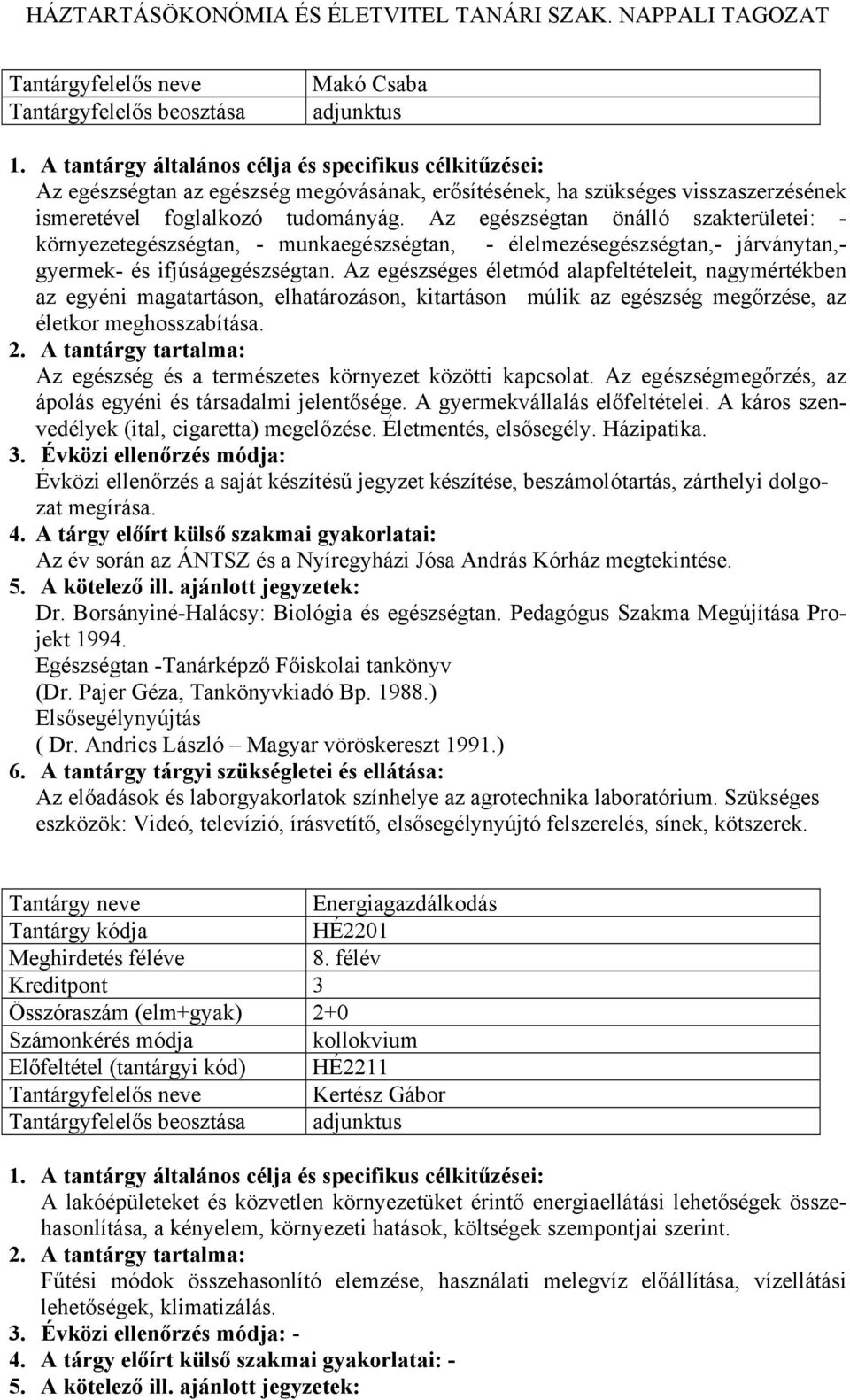 Az egészséges életmód alapfeltételeit, nagymértékben az egyéni magatartáson, elhatározáson, kitartáson múlik az egészség megőrzése, az életkor meghosszabítása.