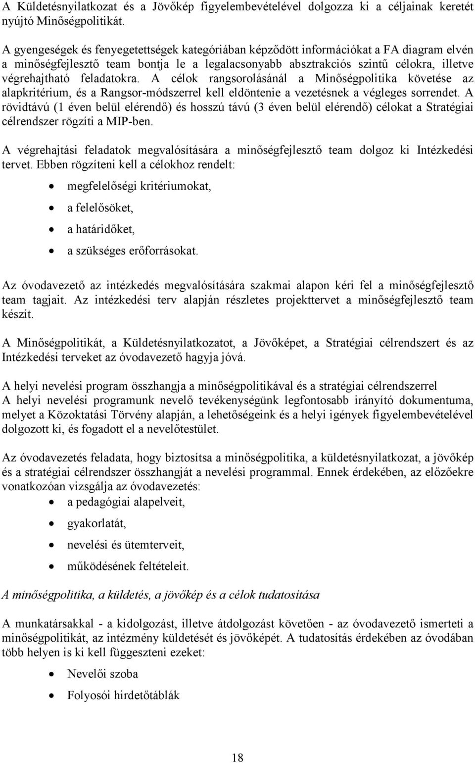 feladatokra. A célok rangsorolásánál a Minıségpolitika követése az alapkritérium, és a Rangsor-módszerrel kell eldöntenie a vezetésnek a végleges sorrendet.