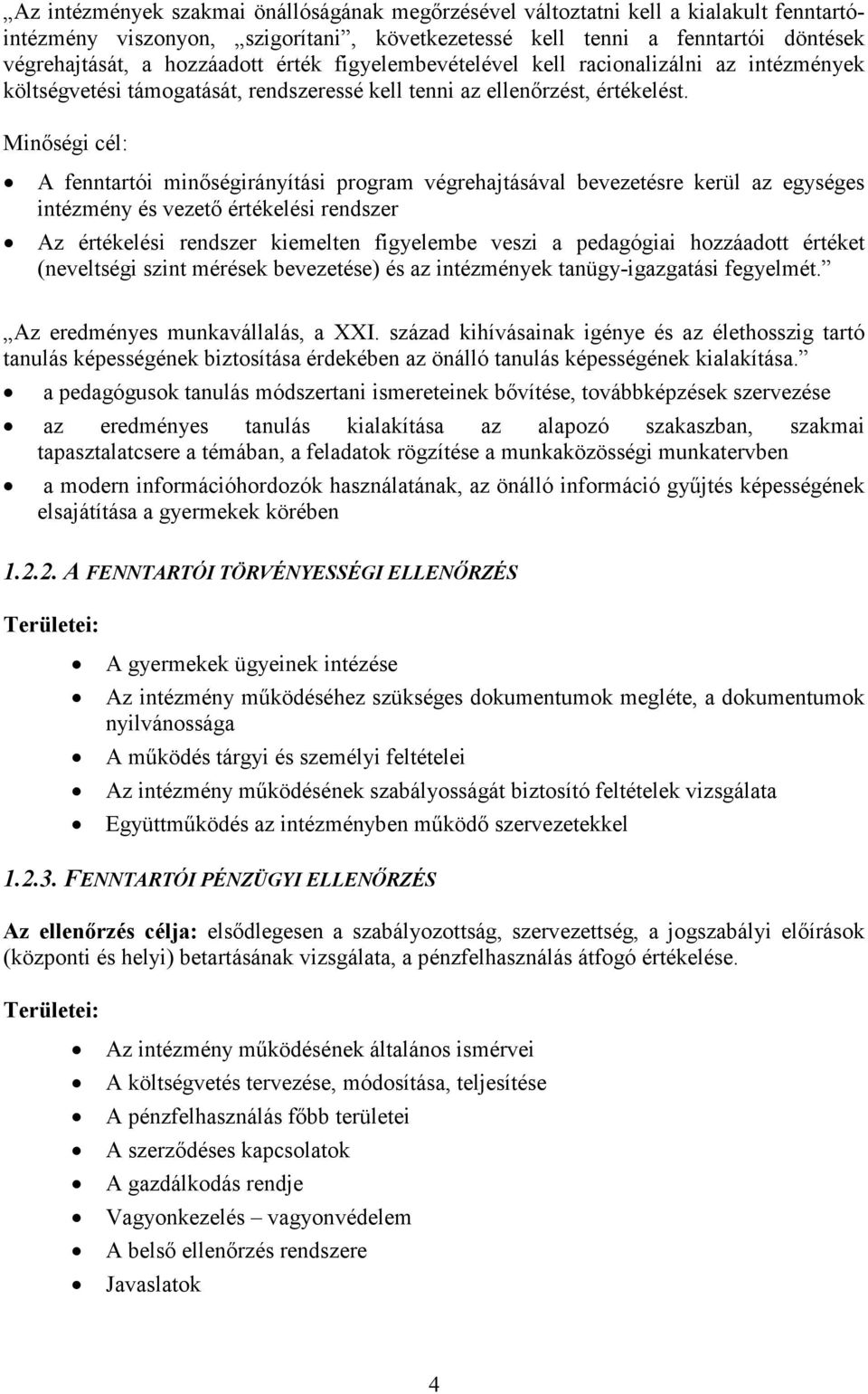 Minıségi cél: A fenntartói minıségirányítási program végrehajtásával bevezetésre kerül az egységes intézmény és vezetı értékelési rendszer Az értékelési rendszer kiemelten figyelembe veszi a