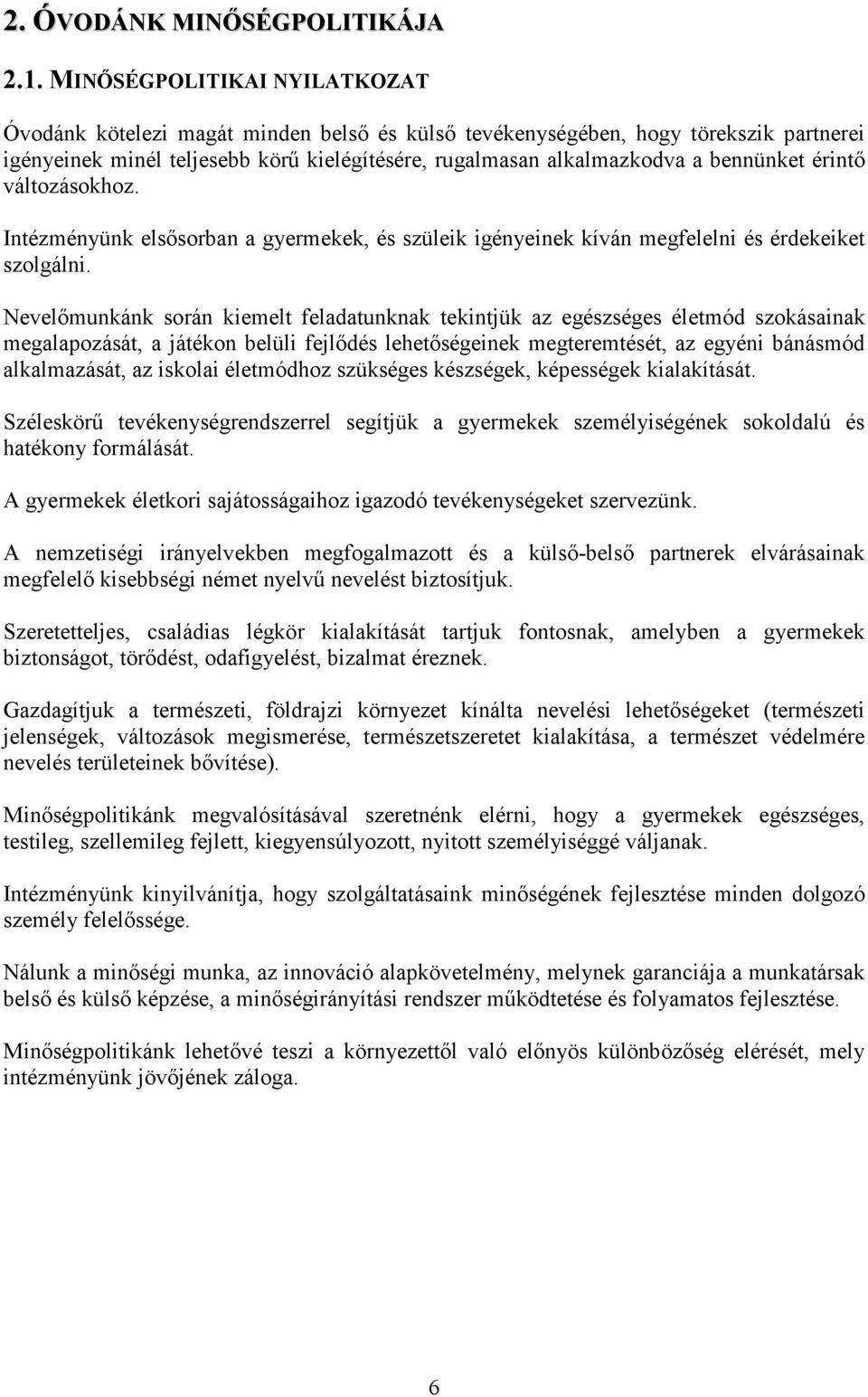 érintı változásokhoz. Intézményünk elsısorban a gyermekek, és szüleik igényeinek kíván megfelelni és érdekeiket szolgálni.