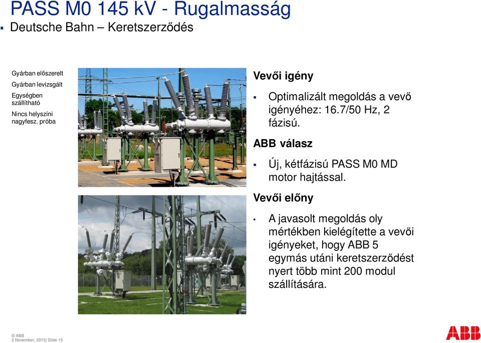 7/50 Hz, 2 fázisú. ABB válasz Új, kétfázisú PASS M0 MD motor hajtással.