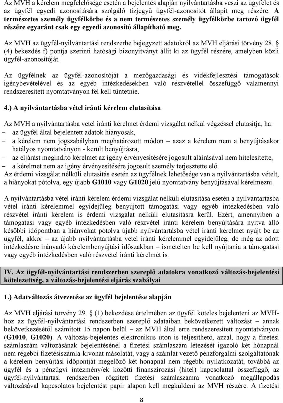 Az MVH az ügyfél-nyilvántartási rendszerbe bejegyzett adatokról az MVH eljárási törvény 28.