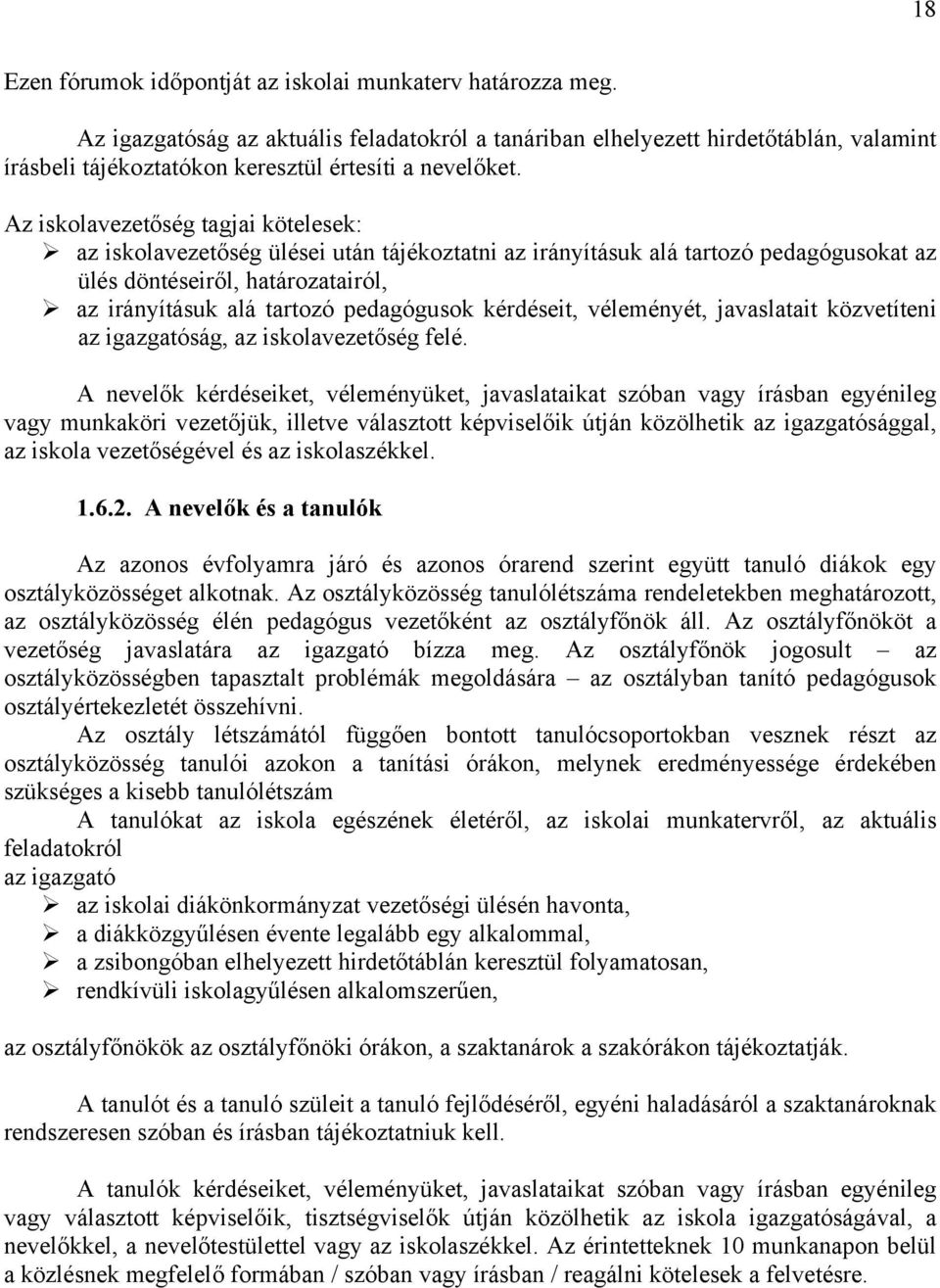 Az iskolavezetőség tagjai kötelesek: az iskolavezetőség ülései után tájékoztatni az irányításuk alá tartozó pedagógusokat az ülés döntéseiről, határozatairól, az irányításuk alá tartozó pedagógusok