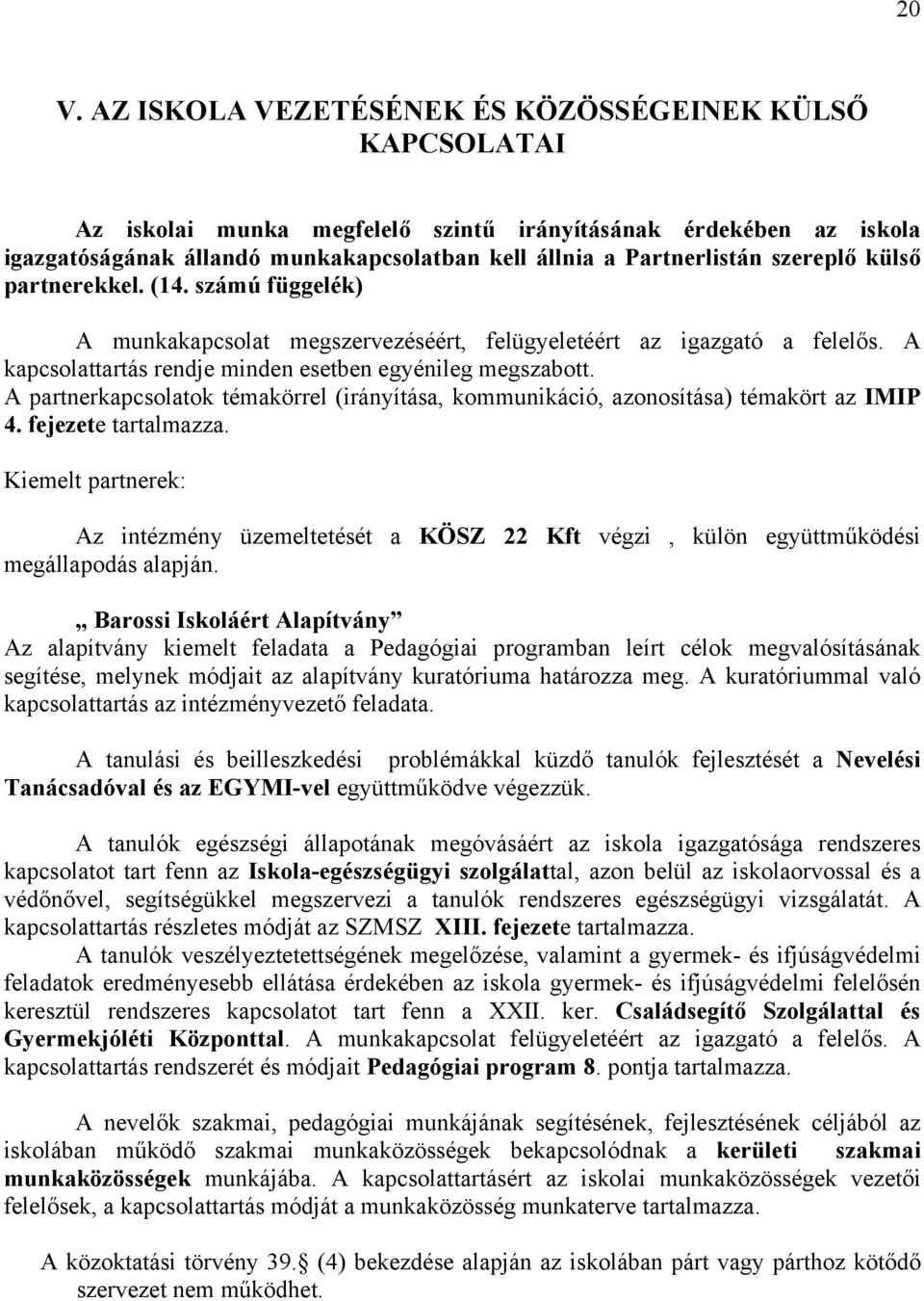 A partnerkapcsolatok témakörrel (irányítása, kommunikáció, azonosítása) témakört az IMIP 4. fejezete tartalmazza.