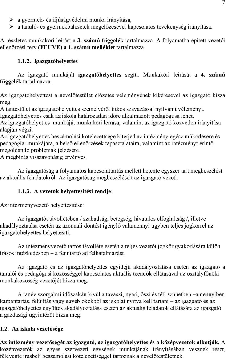 számú függelék tartalmazza. Az igazgatóhelyettest a nevelőtestület előzetes véleményének kikérésével az igazgató bízza meg.