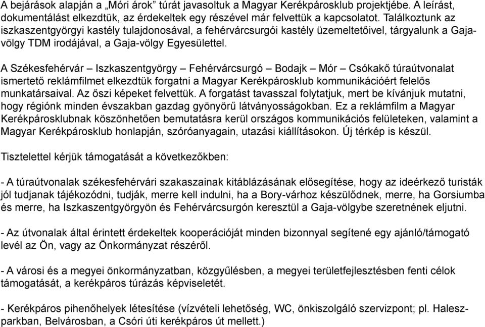 A Székesfehérvár Iszkaszentgyörgy Fehérvárcsurgó Bodajk Mór Csókakő túraútvonalat ismertető reklámfilmet elkezdtük forgatni a Magyar Kerékpárosklub kommunikációért felelős munkatársaival.