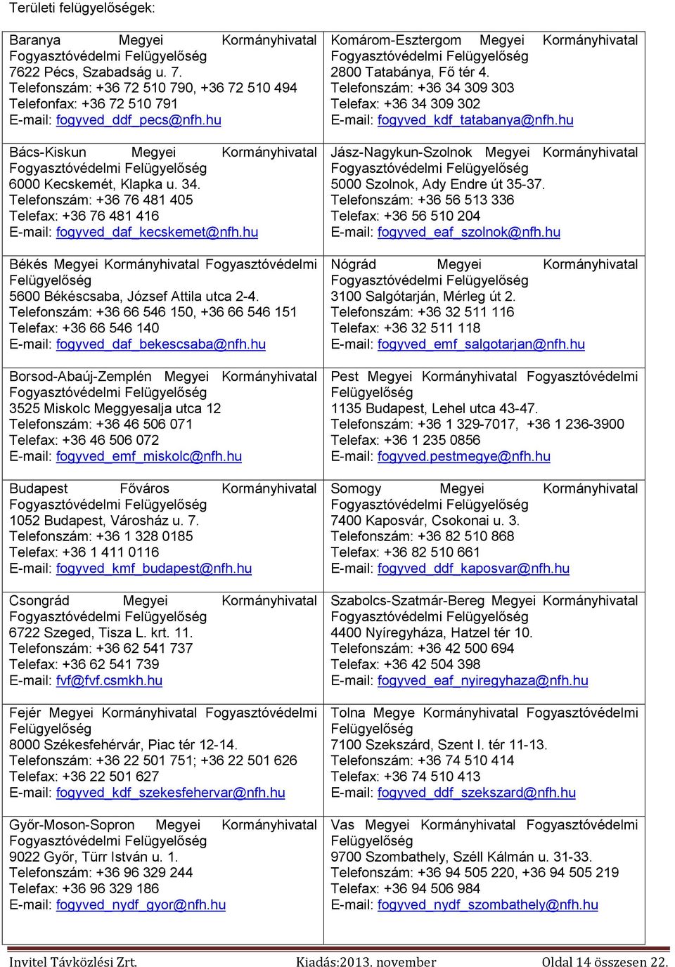 hu Békés Megyei Kormányhivatal Fogyasztóvédelmi Felügyelőség 5600 Békéscsaba, József Attila utca 2-4.