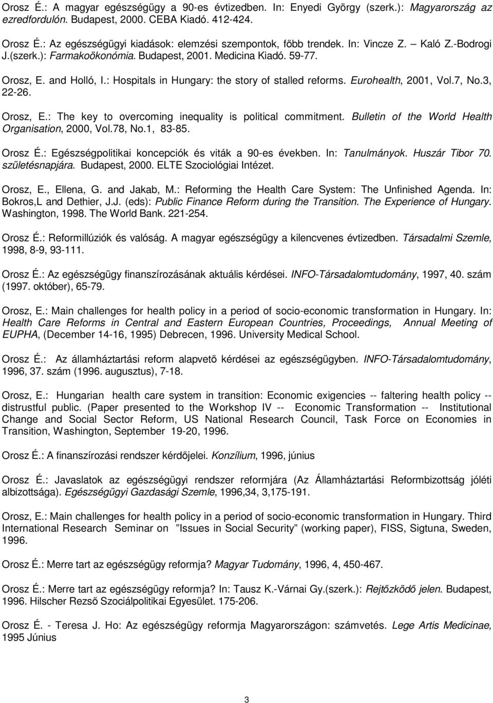 : Hospitals in Hungary: the story of stalled reforms. Eurohealth, 2001, Vol.7, No.3, 22-26. Orosz, E.: The key to overcoming inequality is political commitment.