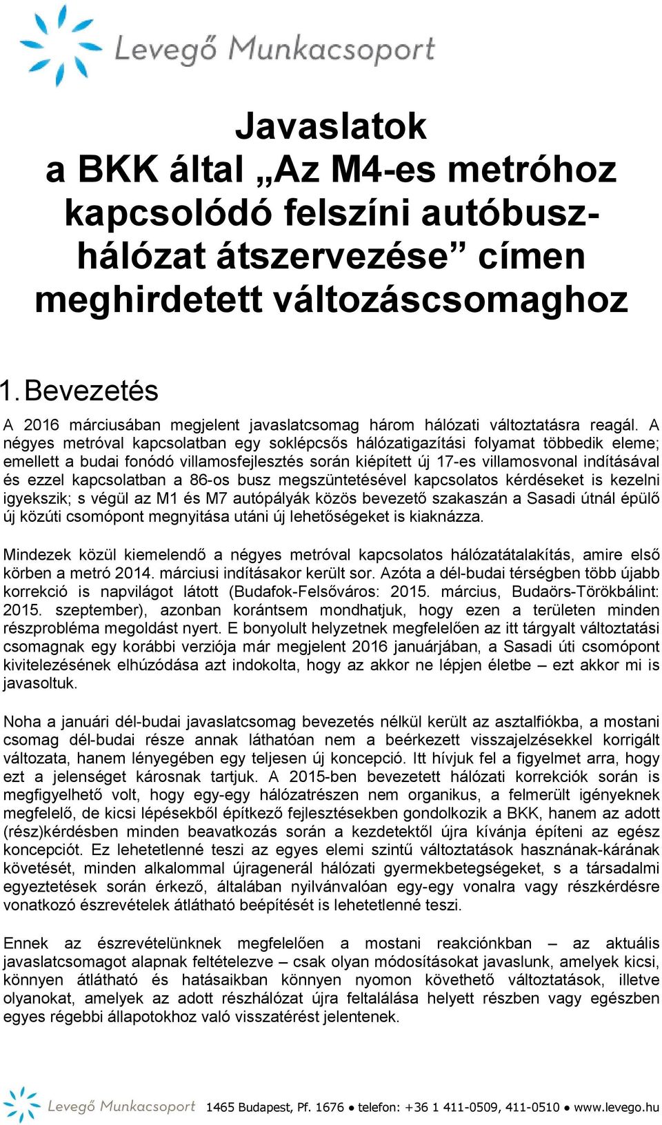 A négyes metróval kapcsolatban egy soklépcsős hálózatigazítási folyamat többedik eleme; emellett a budai fonódó villamosfejlesztés során kiépített új 17-es villamosvonal indításával és ezzel